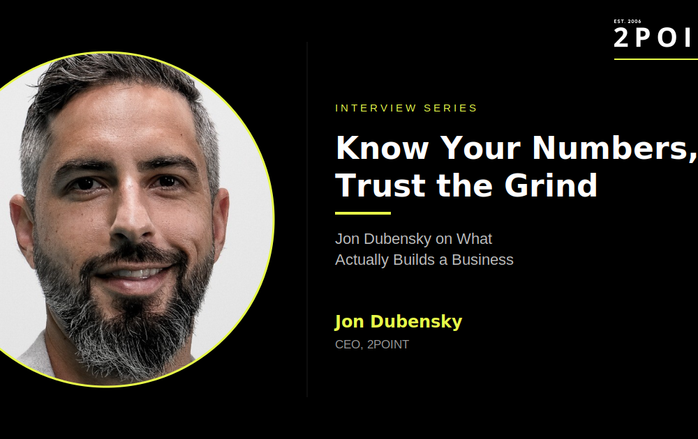 Know Your Numbers, Trust the Grind: Jon Dubensky on What Actually Builds a Business