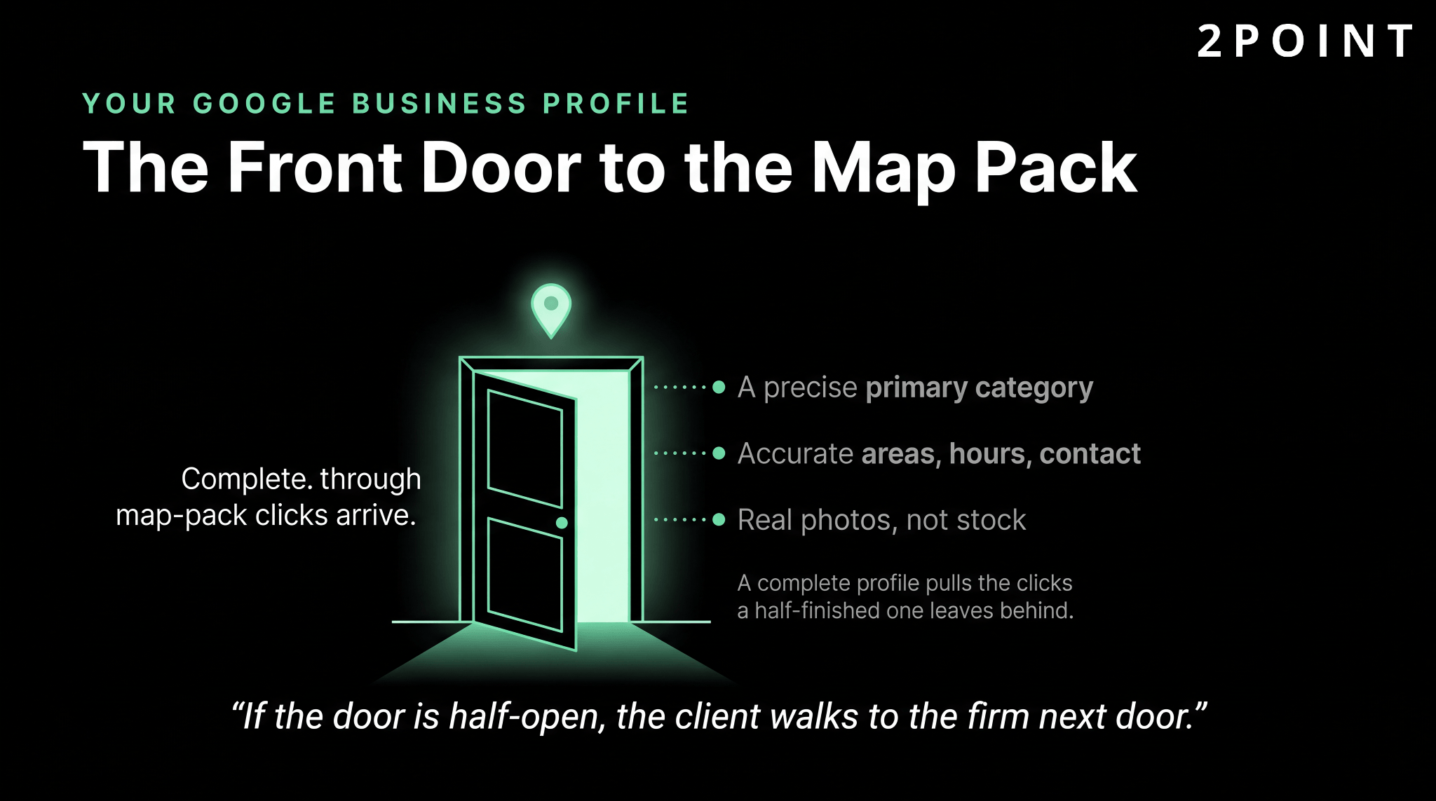 A complete Google Business Profile is the front door to the map pack: precise primary category, accurate areas, hours, and contact, plus real photos not stock.