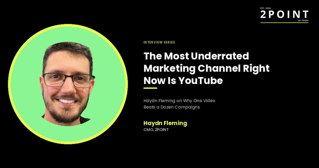 The Most Underrated Marketing Channel Right Now Is YouTube: Haydn Fleming on Why One Video Beats a Dozen Campaigns